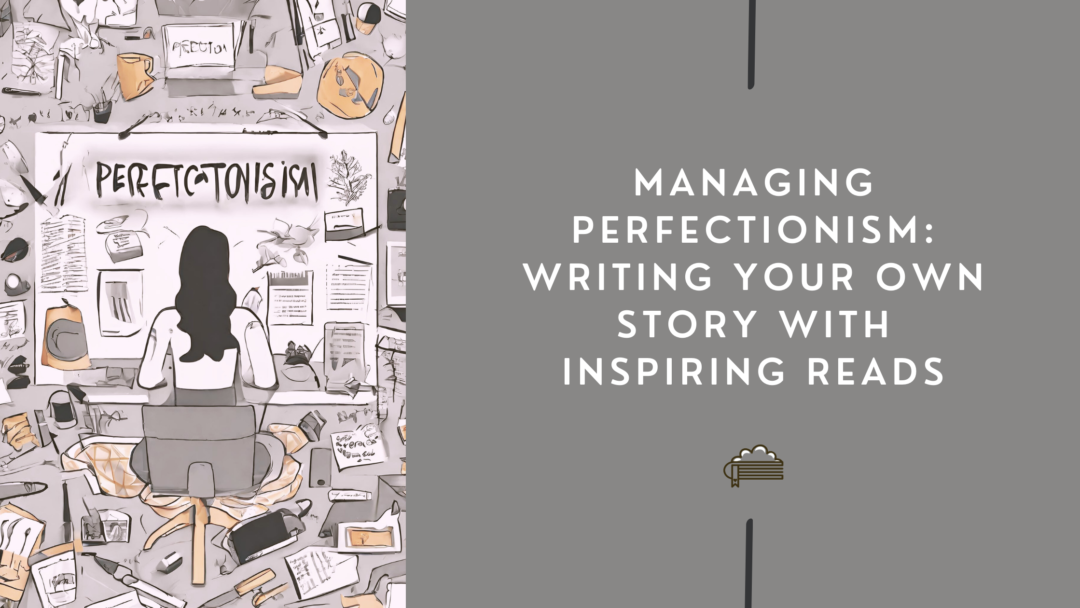 Managing Perfectionism Writing Your Own Story with Inspiring Reads