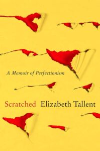 Scratched: A Memoir of Perfectionism, Elizabeth Tallent