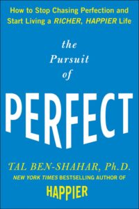 The Pursuit of Perfect: How to Stop Chasing Perfection and Start Living a Richer, Happier Life, Tal Ben-Shahar