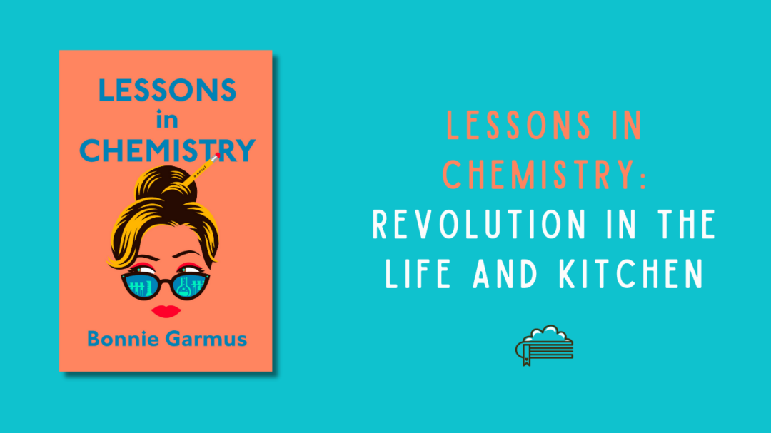 Lessons in Chemistry Revolution in the Life and Kitchen